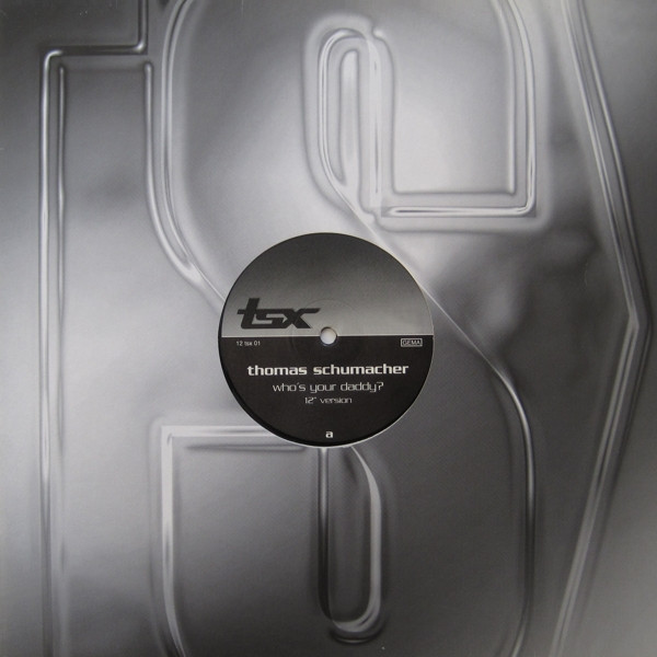 Thomas Schumacher - Who's Your Daddy? | TSX Recordings (12 tsx 01)