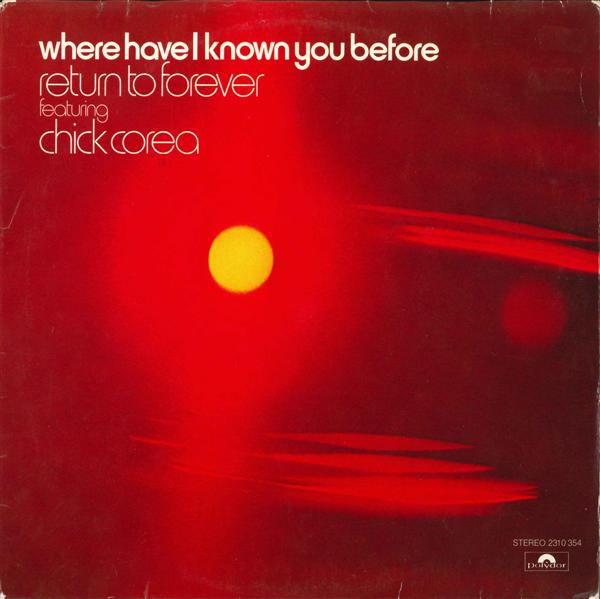 Return To Forever Featuring Chick Corea - Where Have I Known You Before | Polydor (2310 354) - main Return To Forever Featuring Chick Corea - Where Have I Known You Before | Polydor (2310 354) - main