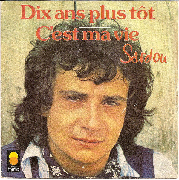 Michel Sardou - Dix Ans Plus Tôt / C'est Ma Vie | Trema (410 057) Michel Sardou - Dix Ans Plus Tôt / C'est Ma Vie | Trema (410 057)