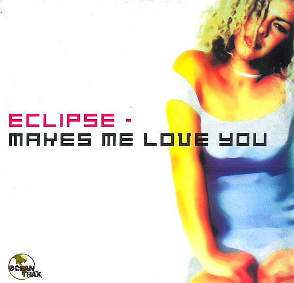 Eclipse - Makes Me Love You | Ocean Trax (OCN 018) - main Eclipse - Makes Me Love You | Ocean Trax (OCN 018) - main