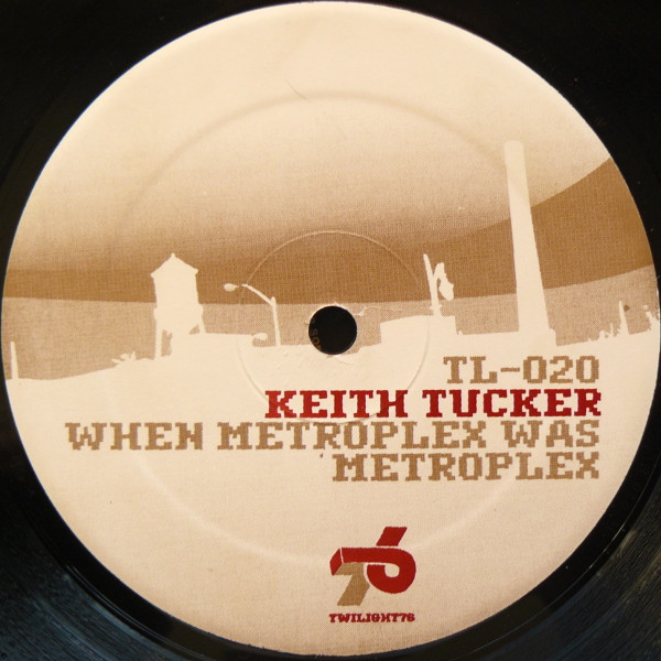 Keith Tucker - When Metroplex Was Metroplex | Twilight 76 Records (TL-020)