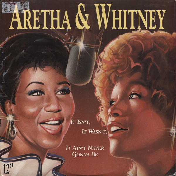 Aretha Franklin & Whitney Houston - It Isn't, It Wasn't, It Ain't Never Gonna Be | Arista (AD1-9851)