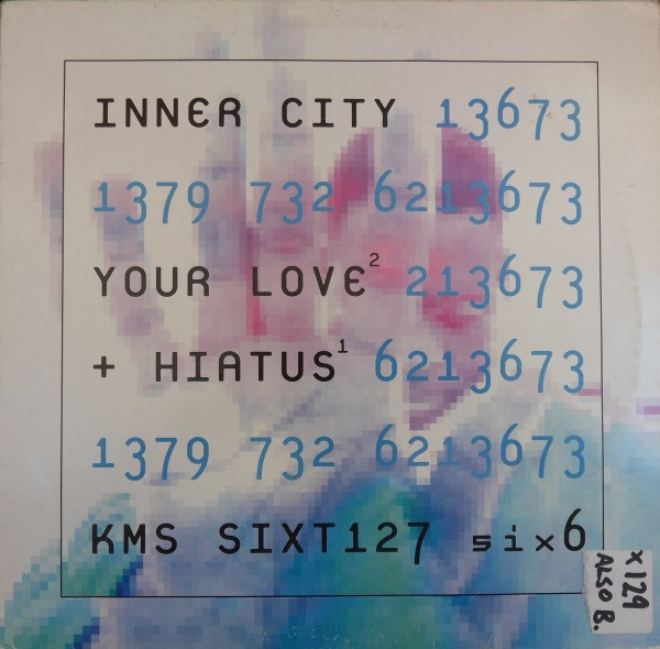 Inner City - Your Love / Hiatus | 6 x 6 Records (SIXT127) - main Inner City - Your Love / Hiatus | 6 x 6 Records (SIXT127) - main