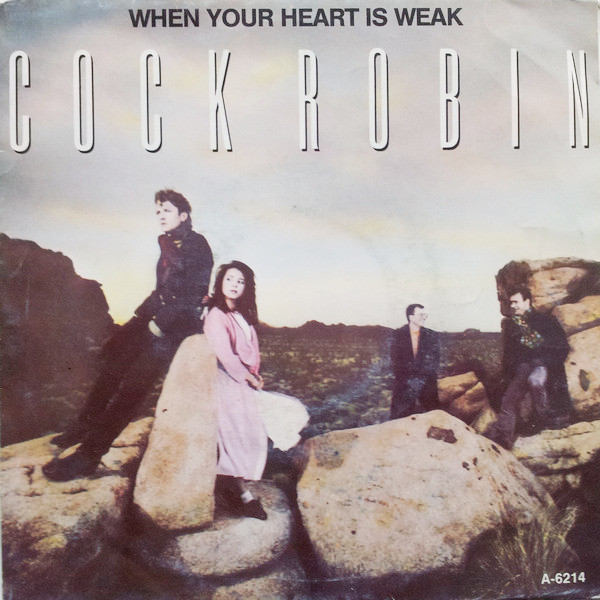 Cock Robin - When Your Heart Is Weak | CBS (CBSA 6214)