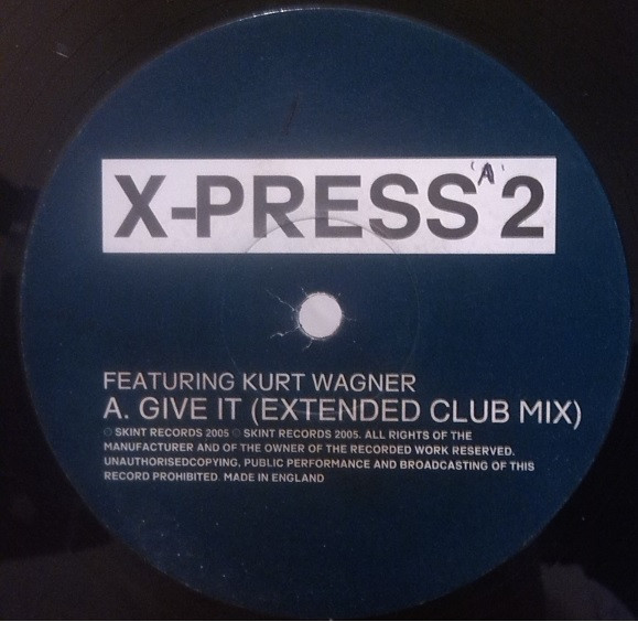 X-Press 2 Featuring Kurt Wagner - Give It | Skint (SKINT 111P) - main