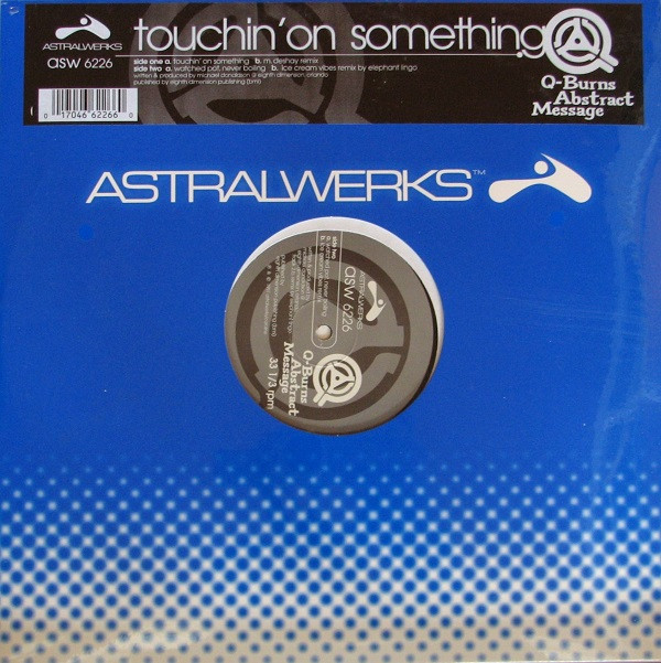Q-Burns Abstract Message - Touchin' On Something | Astralwerks (ASW 6226)