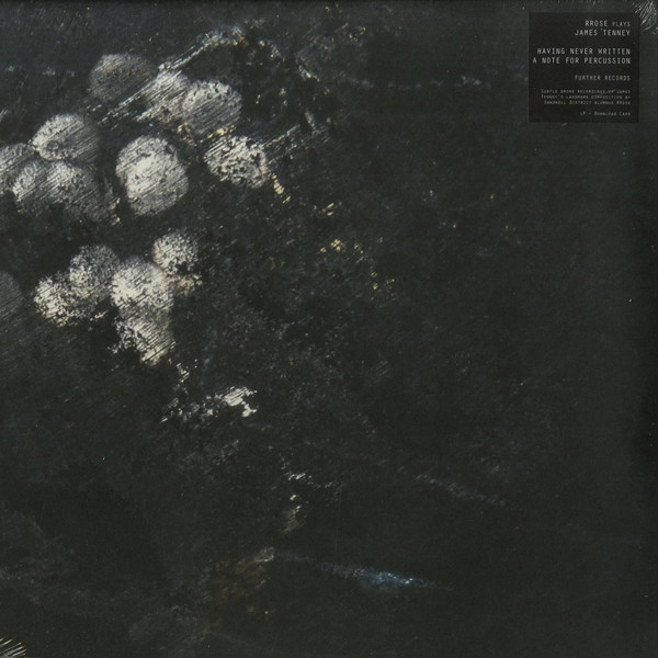 Rrose Plays James Tenney - Having Never Written A Note For Percussion | Further Records (FUR099)