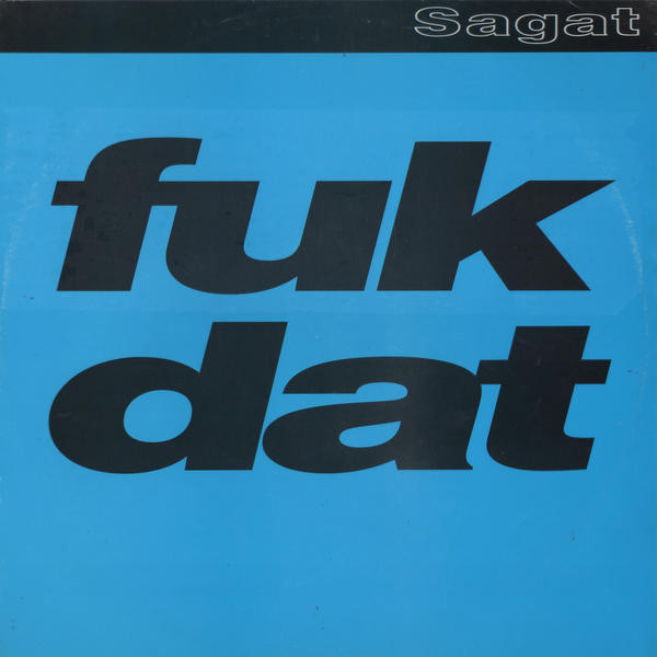 Sagat - Fuk Dat | FFRR (FX 224)