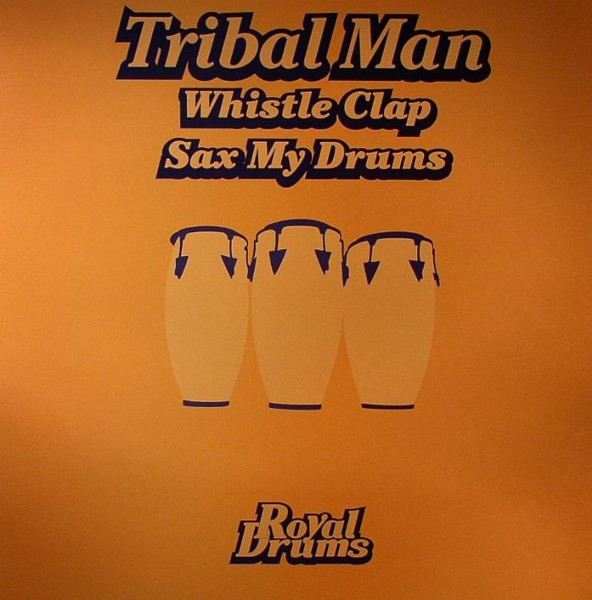 Tribal Man - Whistle Clap / Sax My Drums | Royal Drums (DRUM 026)