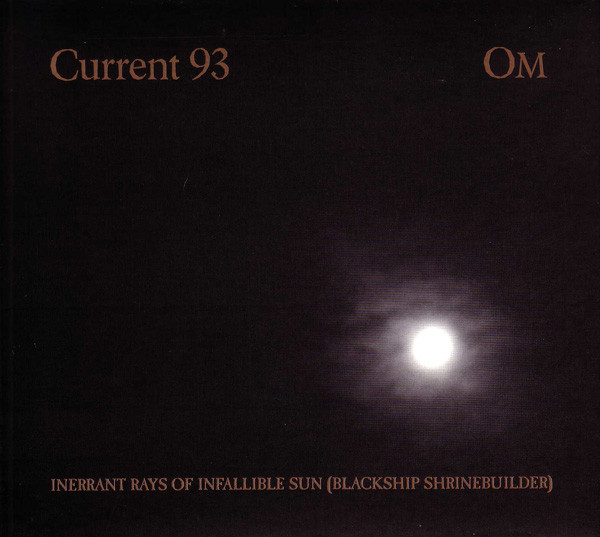 Current 93 / OM - Inerrant Rays Of Infallible Sun (Blackship Shrinebuilder) | Durtro (DURTRO JNANA 93/108) - main