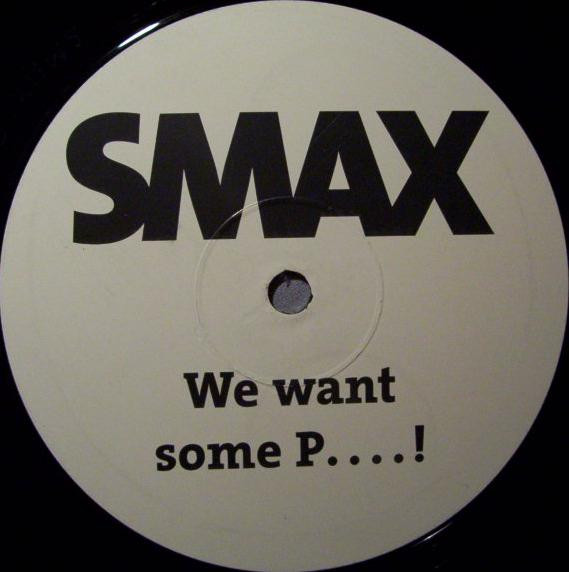 Smax - We Want Some P....! | Not On Label (SMAX 001) - 2