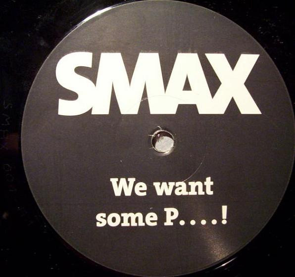Smax - We Want Some P....! | Not On Label (SMAX 001)