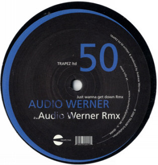 Audio Werner - Just Wanna Get Down (Remixes) | Trapez Ltd (Trapez LTD 50)