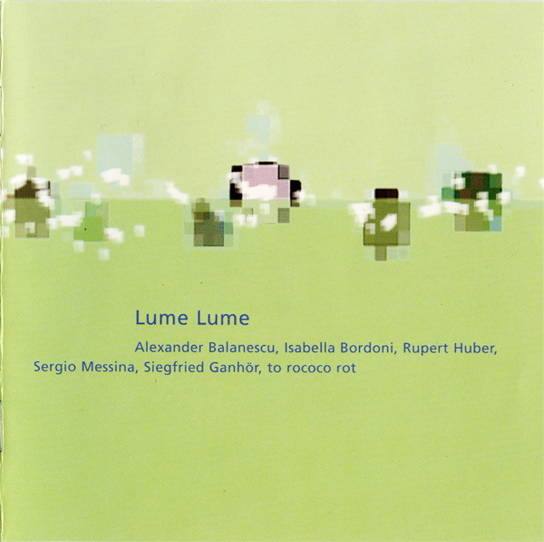 Alexander Balanescu , Isabella Bordoni , Rupert Huber , Sergio Messina , Siegfried Ganhör , to rococo rot - Lume Lume | Staubgold (staubgold 16) - 4 Alexander Balanescu , Isabella Bordoni , Rupert Huber , Sergio Messina , Siegfried Ganhör , to rococo rot - Lume Lume | Staubgold (staubgold 16) - 4