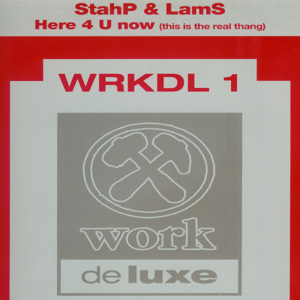 StahP & LamS - Here 4 U Now (This Is The Real Thang) | Work Deluxe (WRKDL 1) - main StahP & LamS - Here 4 U Now (This Is The Real Thang) | Work Deluxe (WRKDL 1) - main