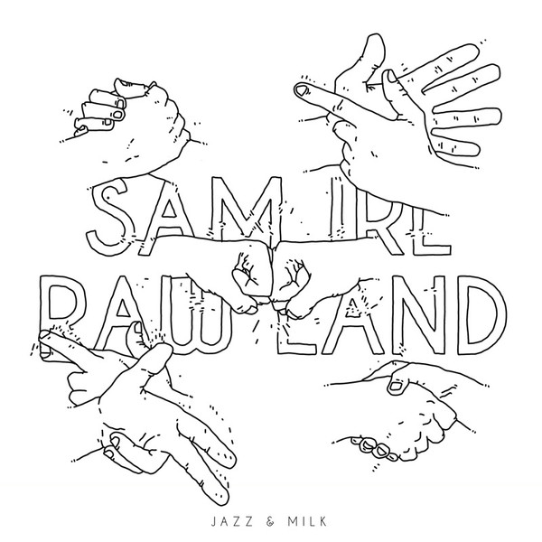 Sam Irl - Raw Land | Jazz&Milk Recordings (JMLP002)