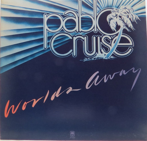 Pablo Cruise - Worlds Away | A&M Records (SP-4697) - main Pablo Cruise - Worlds Away | A&M Records (SP-4697) - main