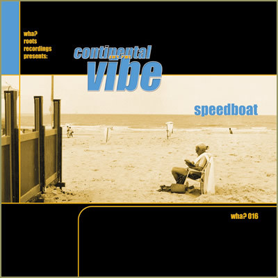 Continental Vibe - Speedboat | Wha? Roots Recordings (WHA? 016)