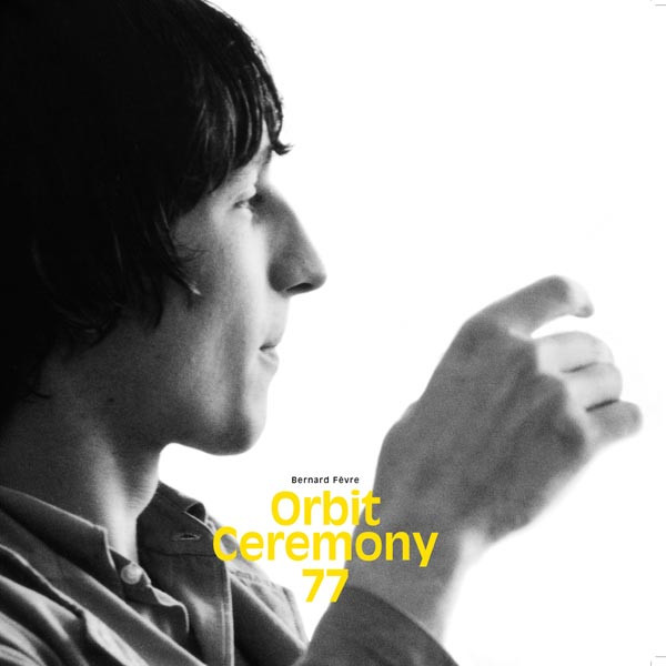 Bernard Fevre - Orbit Ceremony 77 | Private Records (369.038)