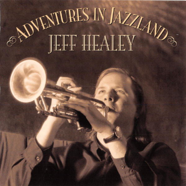 Jeff Healey - Adventures In Jazzland | Stony Plain Records (SPCD 1313) - main