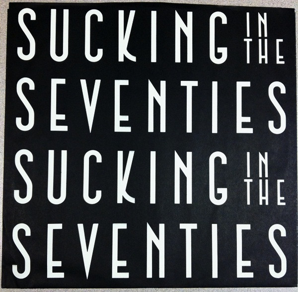 Sucking In The Seventies