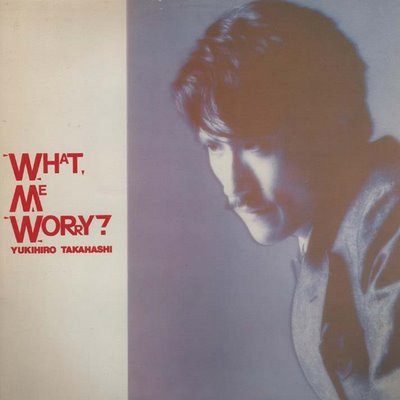 Yukihiro Takahashi - What, Me Worry? | Pick Up Records (LPU 0002) - main Yukihiro Takahashi - What, Me Worry? | Pick Up Records (LPU 0002) - main