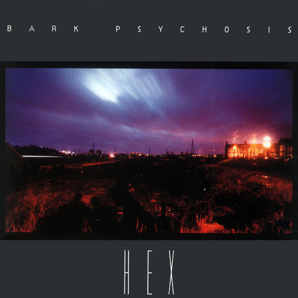 Bark Psychosis - Hex | Circa (CIRCD 29)