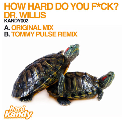 Dr Willis - How Hard Do You F*ck? | Hard Kandy Recordings Australia (KANDY002) - main