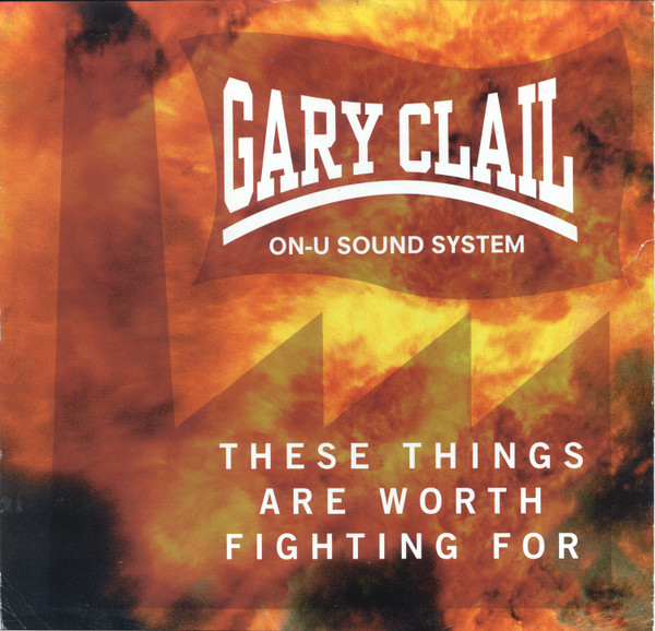 Gary Clail On-U Sound System - These Things Are Worth Fighting For | Perfecto (74321 14722 1) - main