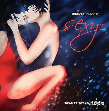 Marko Nastić - Sexy EP | Earresistible Musick (EAR015)