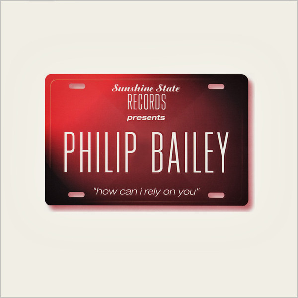 Philip Bailey - How Can I Rely On You | Sunshine State Records (STATE-12002) - main Philip Bailey - How Can I Rely On You | Sunshine State Records (STATE-12002) - main