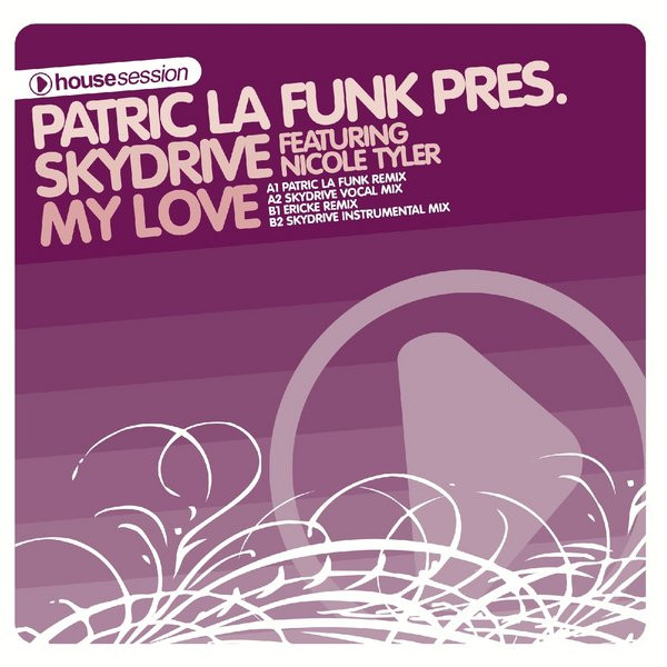 Patric La Funk Pres. Skydrive Featuring Nicole Tyler - My Love | Housesession Records (HSR 025)