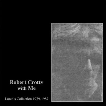 Robert Crotty With Me: Loren's Collection 1979-1987