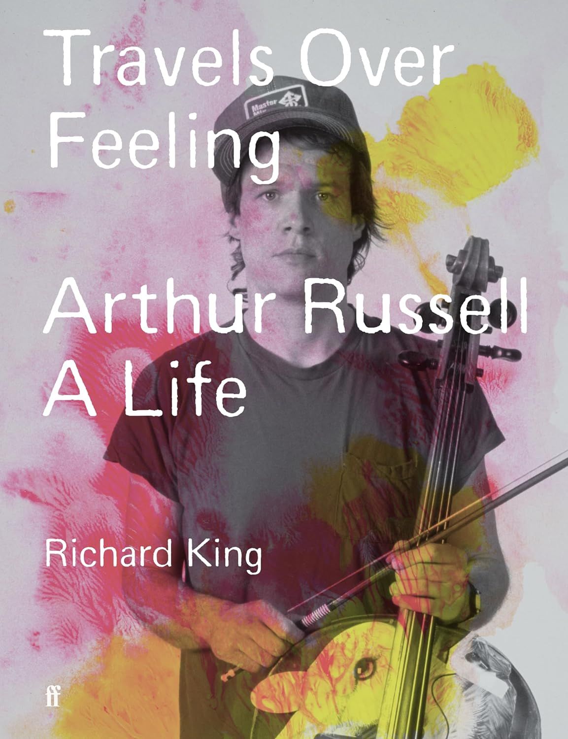 TRAVELS OVER FEELING- Arthur Russell, a Life - main