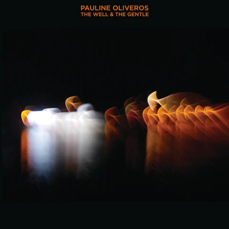 Pauline Oliveros - The Well And The Gentle | Important Records (IMPREC 491)