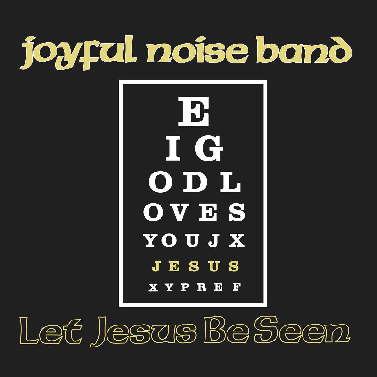 Joyful Noise Band - Let Jesus Be Seen | Holy Grail Records (HGR-003) - main Joyful Noise Band - Let Jesus Be Seen | Holy Grail Records (HGR-003) - main