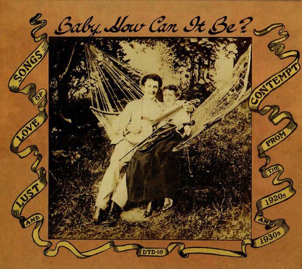 Various - Baby, How Can It Be? (Songs Of Love, Lust And Contempt From The 1920s And 1930s) 3xCD | Dust-to-Digital (DTD-16) - main