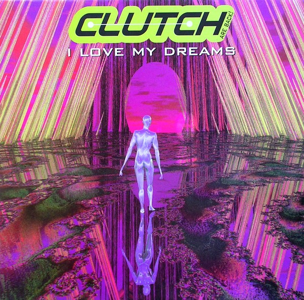Clutch - I Love My Dreams | LUP Records (LUP 040)