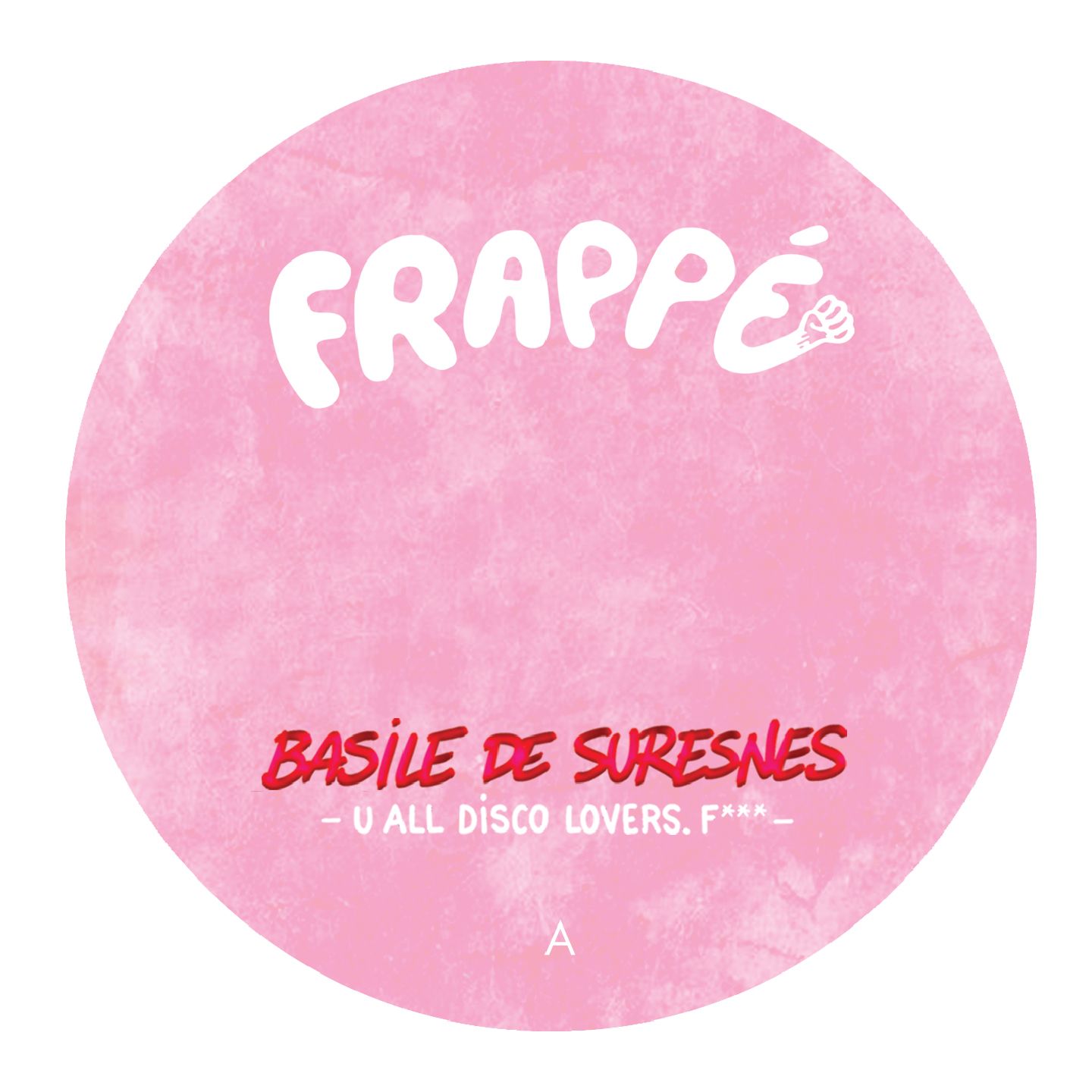 Basile de Suresnes - U All Disco Lovers. F*** (and remixes) | Frappé Records (FRPP017R) - 2 Basile de Suresnes - U All Disco Lovers. F*** (and remixes) | Frappé Records (FRPP017R) - 2