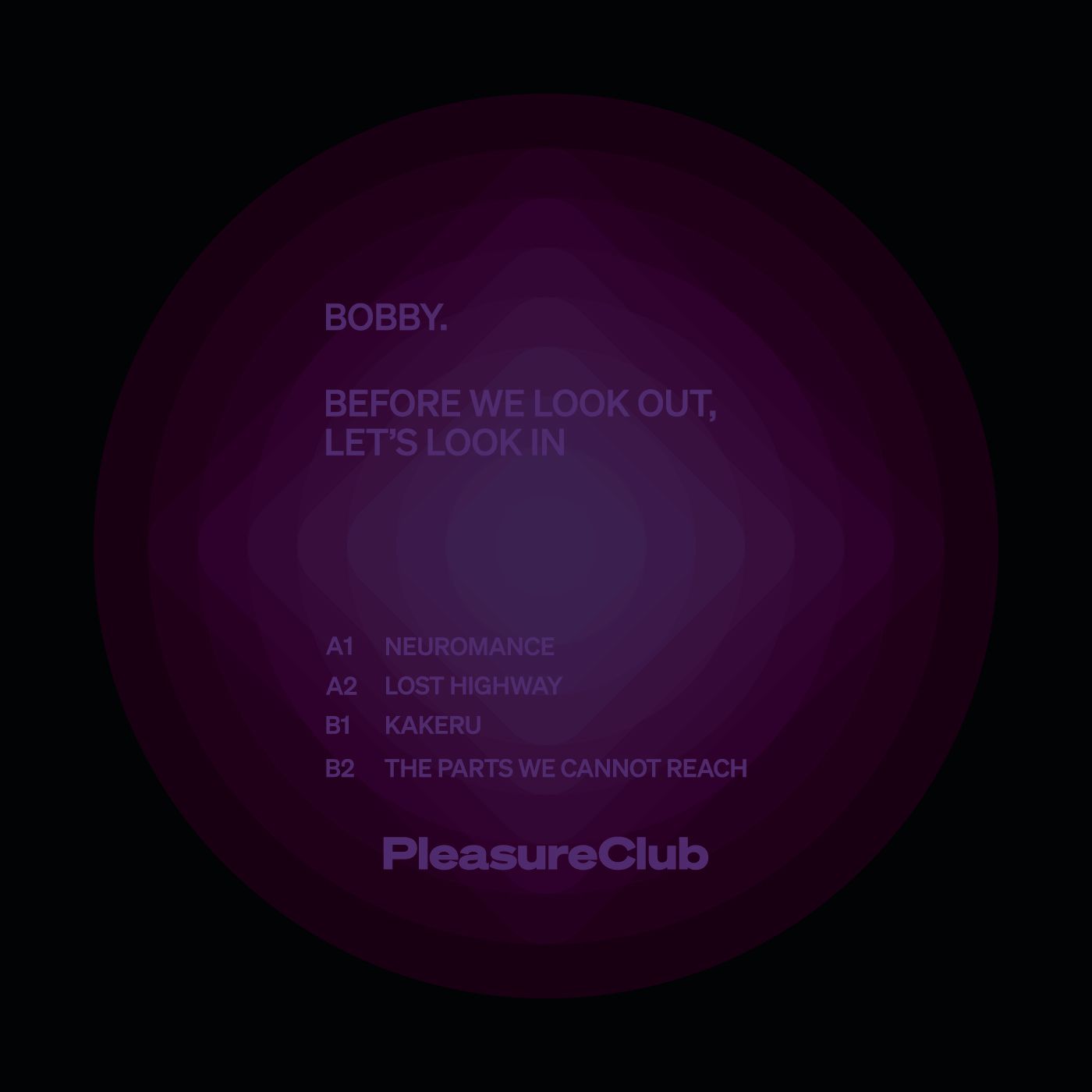 BOBBY. - Before We Look Out, Let’s Look In | Pleasure Club (PCLUB021) - 3 BOBBY. - Before We Look Out, Let’s Look In | Pleasure Club (PCLUB021) - 3