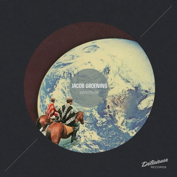 Jacob Groening - Hangover | Délicieuse Records (DELICIEUSE016)