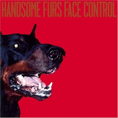 Handsome Furs - Face Control | Sub Pop (SP 790)