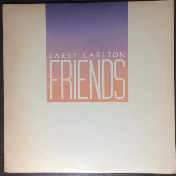 Larry Carlton - Friends | Warner Bros. Records (9 23834-1)