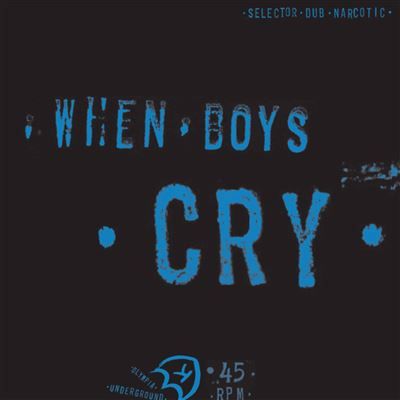 Selector Dub Narcotic - When Boys Cry | K ()
