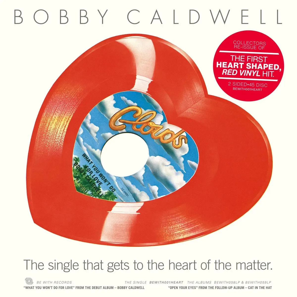 Bobby Caldwell - What You Wont Do For Love / Open Your Eyes | Be With Records (BEWITH001HEART) - main