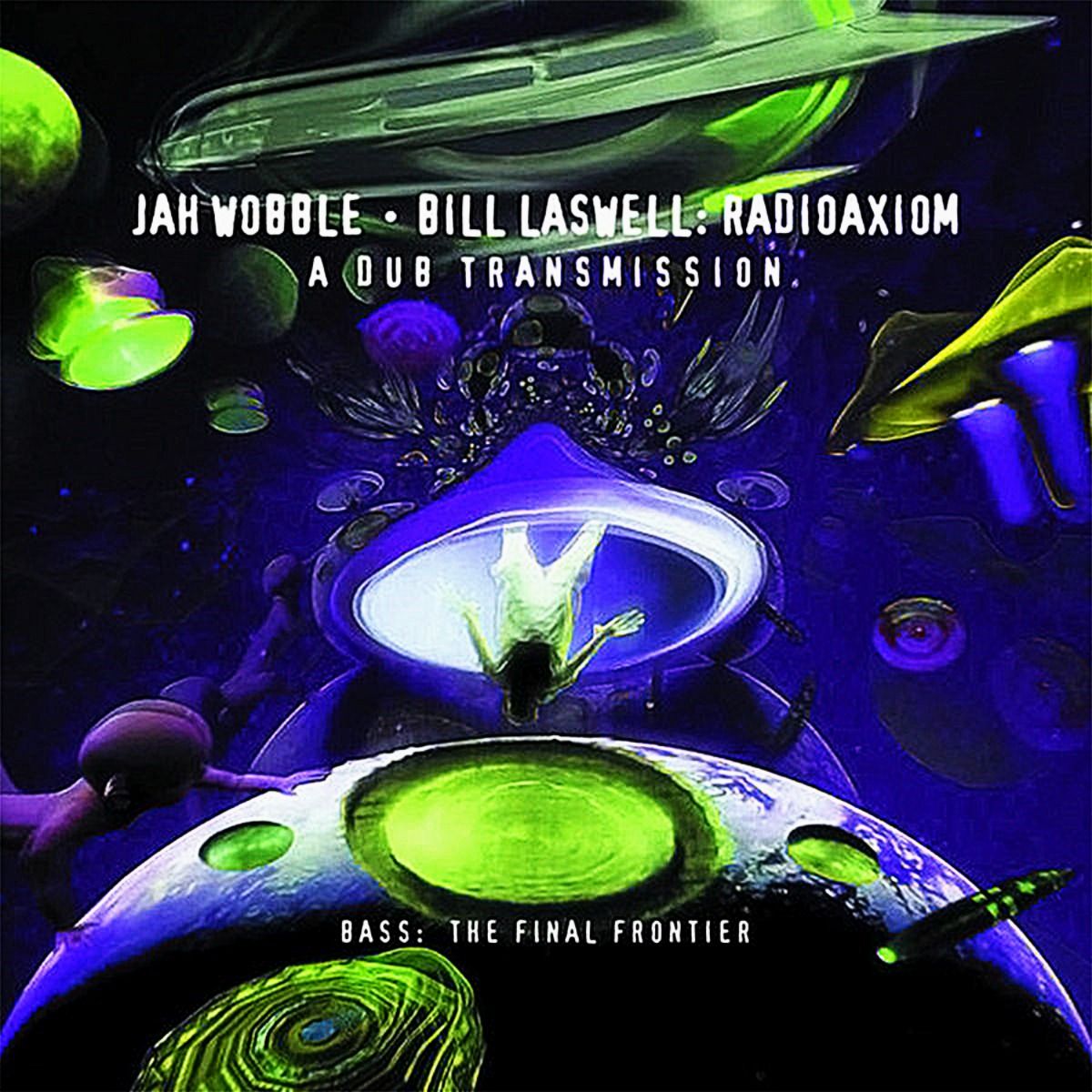 Jah Wobble • Bill Laswell - Radioaxiom – A Dub Transmission (CD) | Palm Pictures (PALMCD 2073-2) - main Jah Wobble • Bill Laswell - Radioaxiom – A Dub Transmission (CD) | Palm Pictures (PALMCD 2073-2) - main