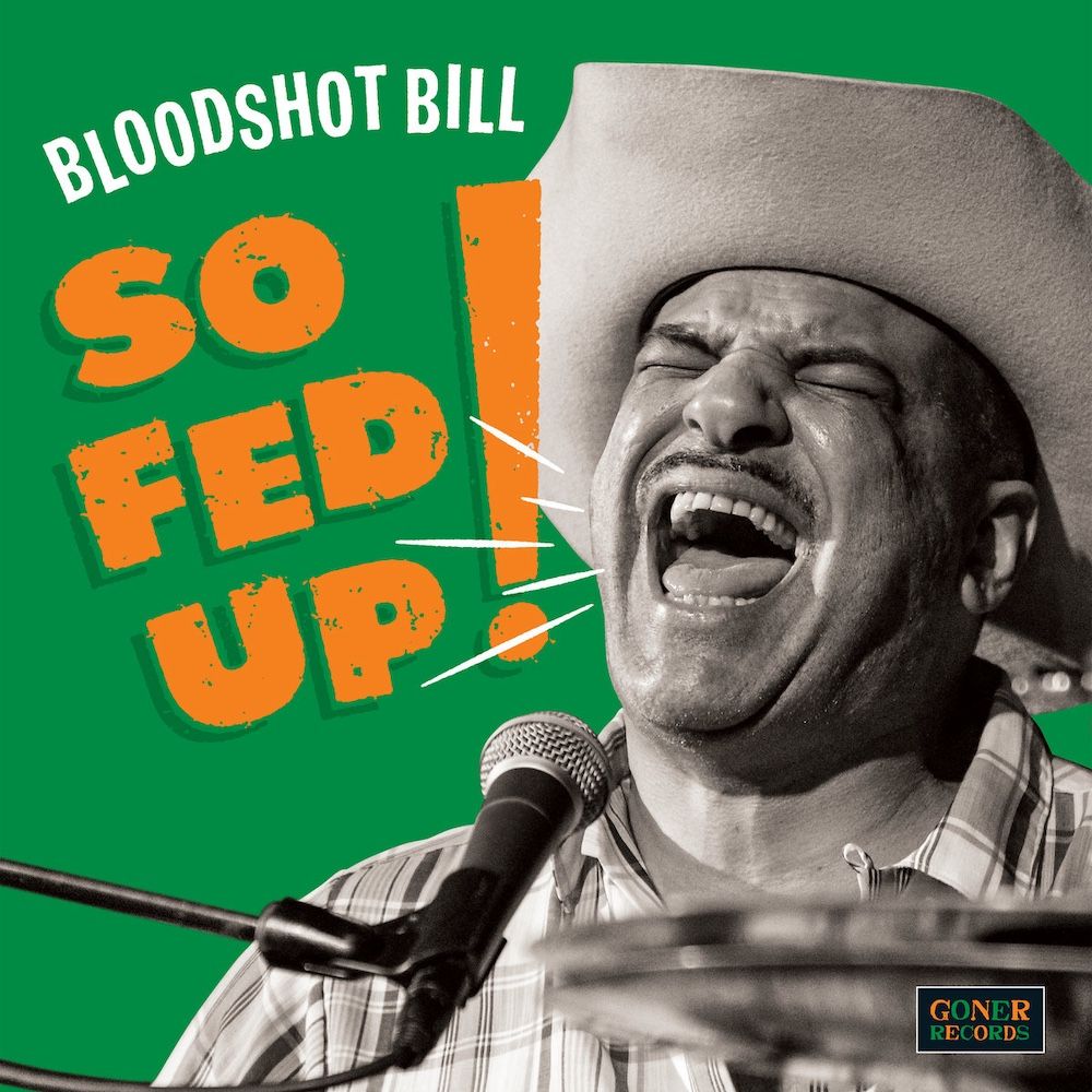 Bloodshot Bill - So Fed Up! (Green Vinyl) [Vinyl] | Goner Records (205 GONE)