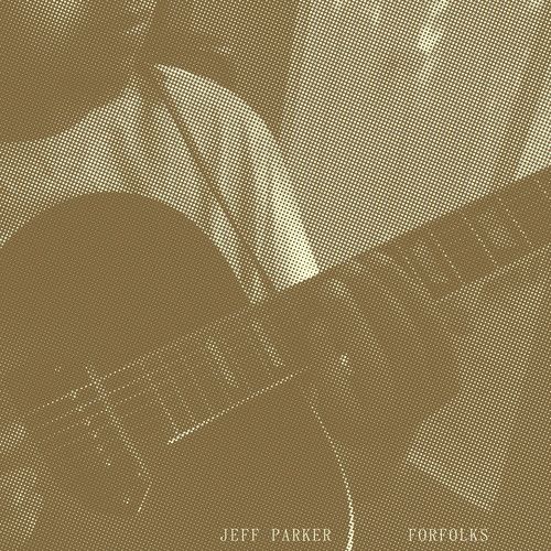Jeff Parker - Forfolks | International Anthem Recording Company (IARC0052) - main Jeff Parker - Forfolks | International Anthem Recording Company (IARC0052) - main