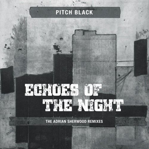 Pitch Black - Echoes Of The Night (The Adrian Sherwood Remixes) | Dubmission Records (DUBM014) - main Pitch Black - Echoes Of The Night (The Adrian Sherwood Remixes) | Dubmission Records (DUBM014) - main
