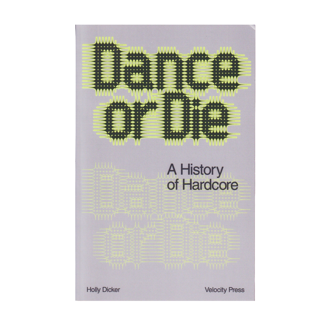 velocity press - Dance Or Die: A History of Hardcore - Holly Dicker - main velocity press - Dance Or Die: A History of Hardcore - Holly Dicker - main